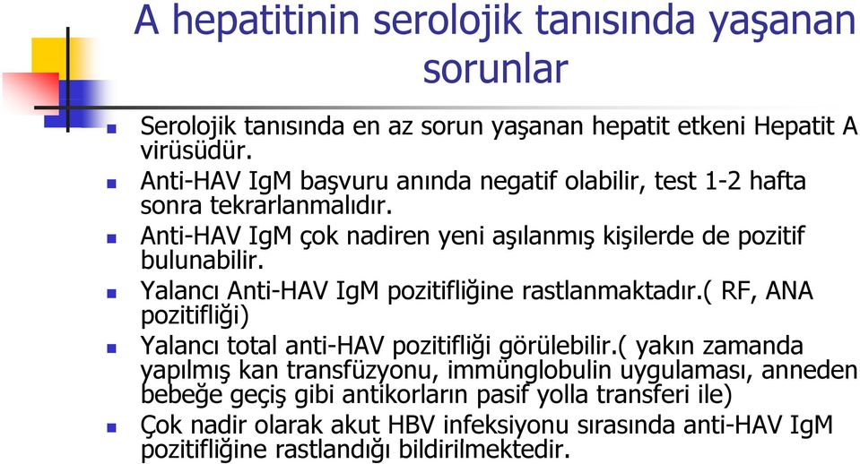 Yalancı Anti-HAV IgM pozitifliğine rastlanmaktadır.( RF, ANA pozitifliği) Yalancı total anti-hav pozitifliği ğ görülebilir.