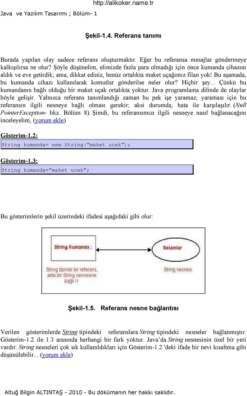 Bu aşamada, bu kumanda cihazı kullanılarak komutlar gönderilse neler olur? Hiçbir şey... Çünkü bu kumandanın bağlı olduğu bir maket uçak ortalıkta yoktur.