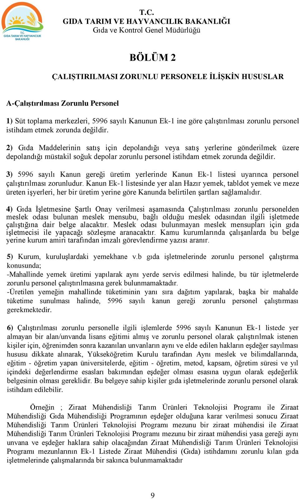 3) 5996 sayılı Kanun gereği üretim yerlerinde Kanun Ek-1 listesi uyarınca personel çalıştırılması zorunludur.