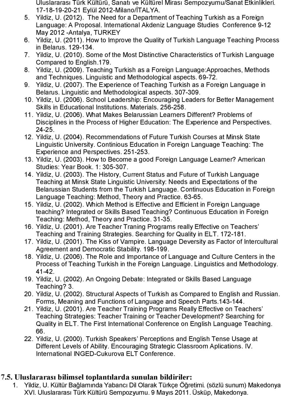 How to Improve the Quality of Turkish Language Teaching Process in Belarus. 129-134. 7. Yildiz, U. (2010). Some of the Most Distinctive Characteristics of Turkish Language Compared to English.179. 8.