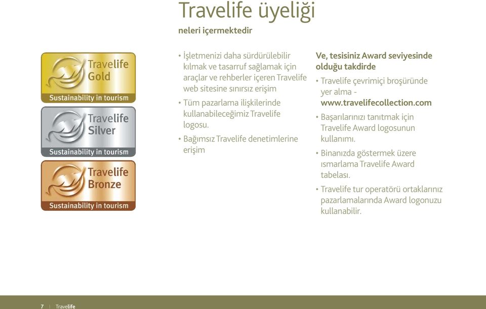 Bağımsız Travelife denetimlerine erişim Ve, tesisiniz Award seviyesinde olduğu takdirde Travelife çevrimiçi broşüründe yer alma - www.travelifecollection.
