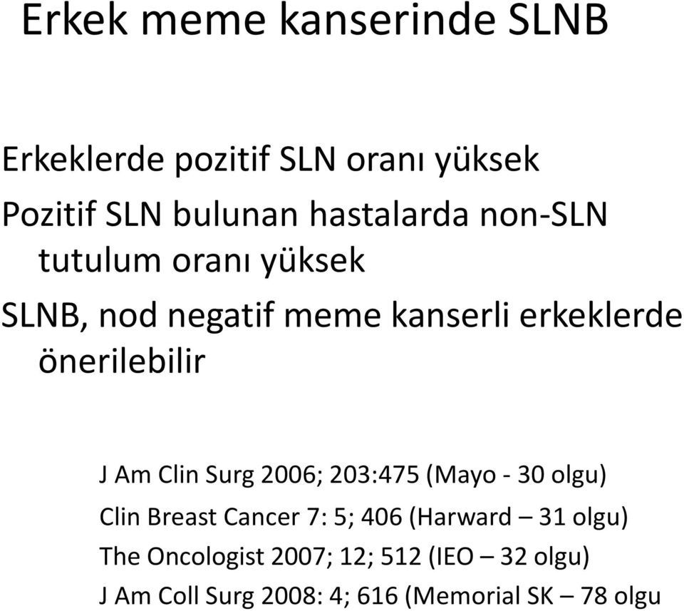 önerilebilir J Am Clin Surg 2006; 203:475 (Mayo - 30 olgu) Clin Breast Cancer 7: 5; 406