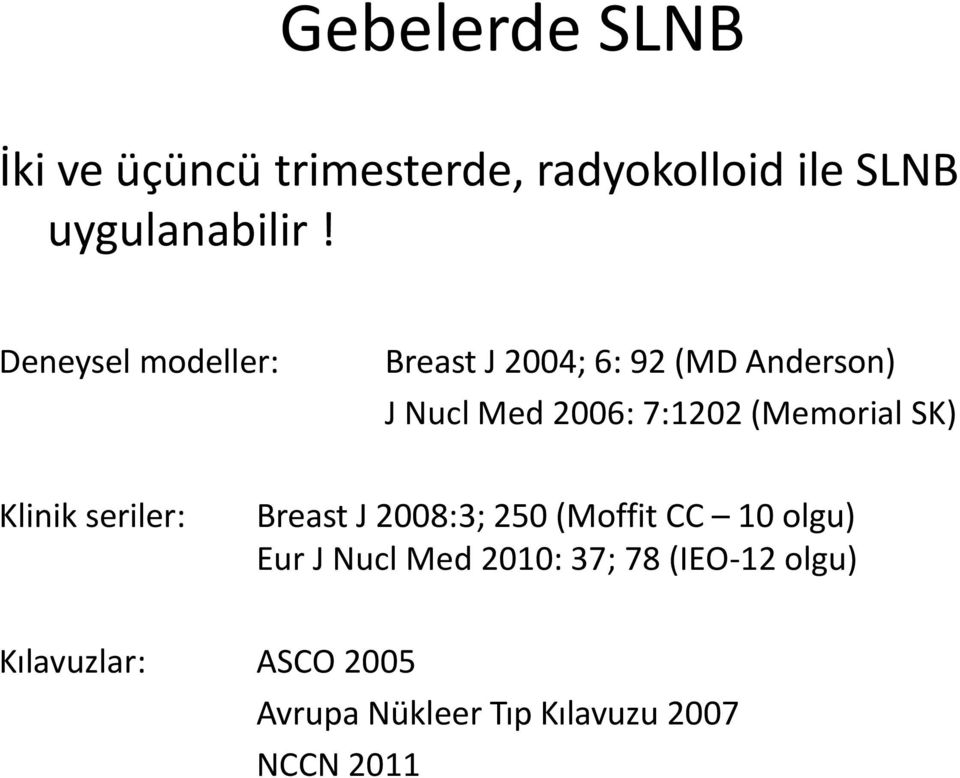 (Memorial SK) Klinik seriler: Breast J 2008:3; 250 (Moffit CC 10 olgu) Eur J Nucl