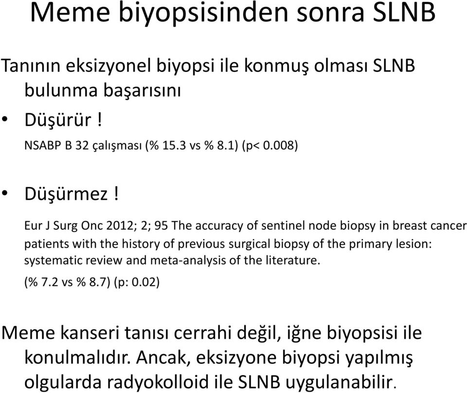 Eur J Surg Onc 2012; 2; 95 The accuracy of sentinel node biopsy in breast cancer patients with the history of previous surgical biopsy of