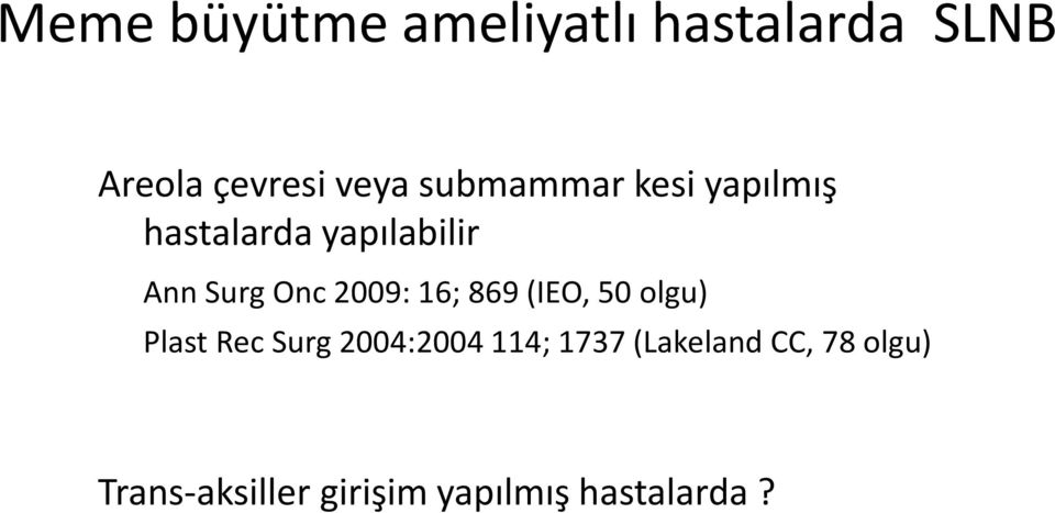 2009: 16; 869 (IEO, 50 olgu) Plast Rec Surg 2004:2004 114;