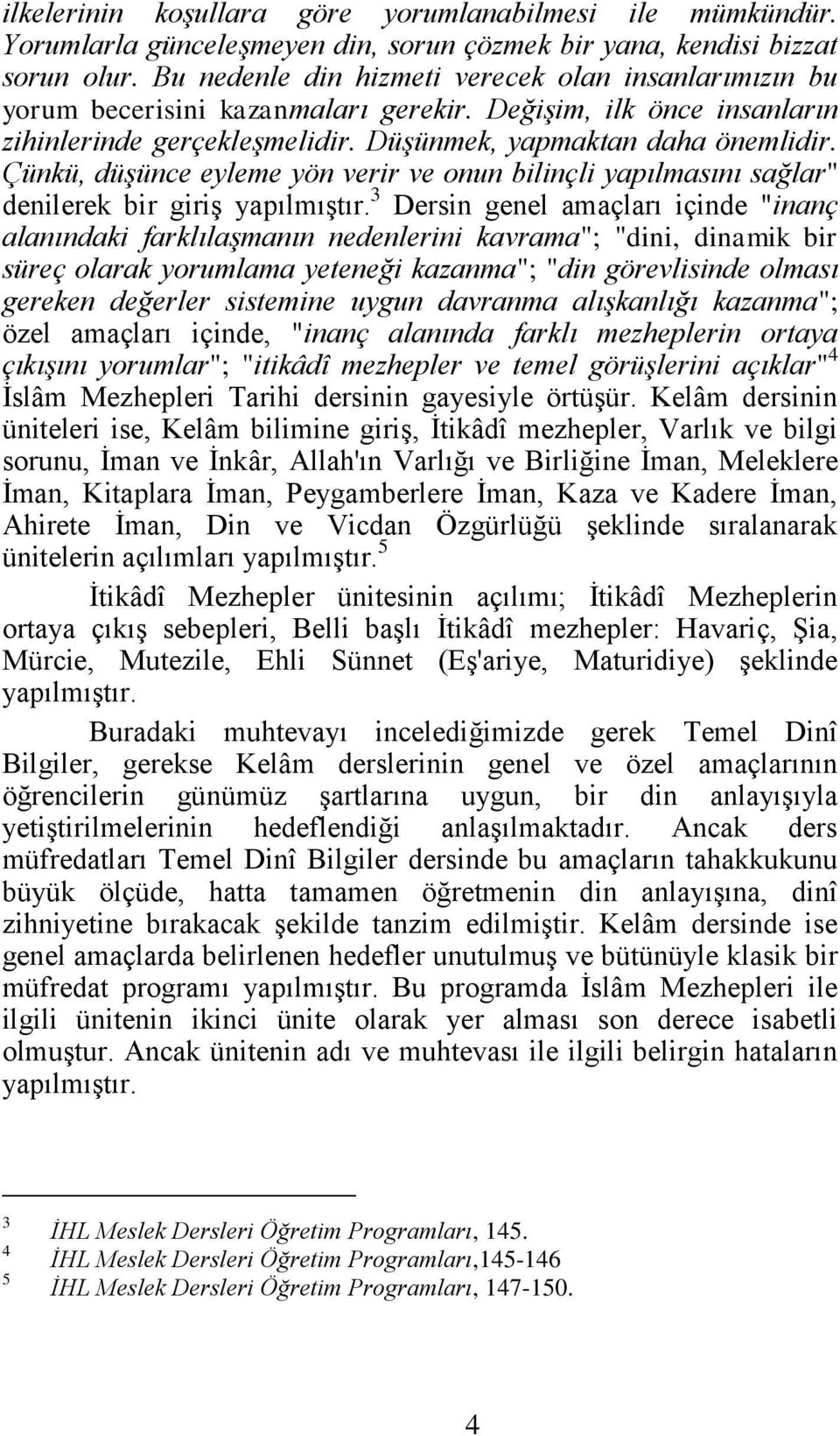 Çünkü, düşünce eyleme yön verir ve onun bilinçli yapılmasını sağlar" denilerek bir giriş yapılmıştır.