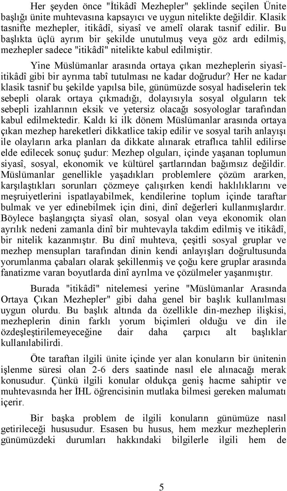 Yine Müslümanlar arasında ortaya çıkan mezheplerin siyasîitikâdî gibi bir ayrıma tabî tutulması ne kadar doğrudur?