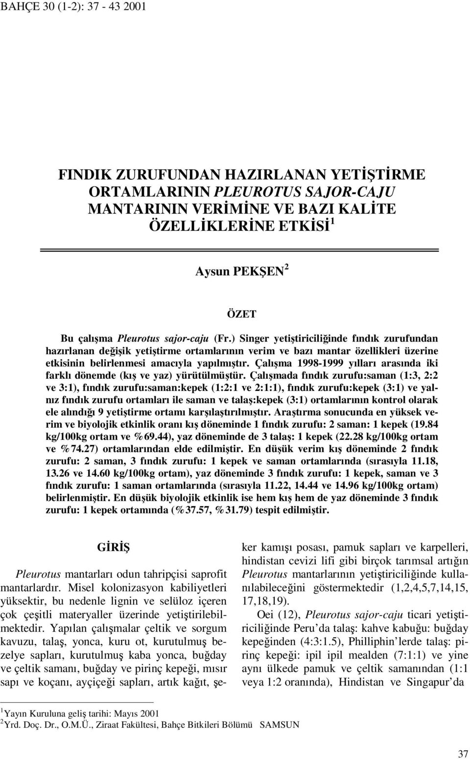 Çalışma 1998-1999 yılları arasında iki farklı dönemde (kış ve yaz) yürütülmüştür.