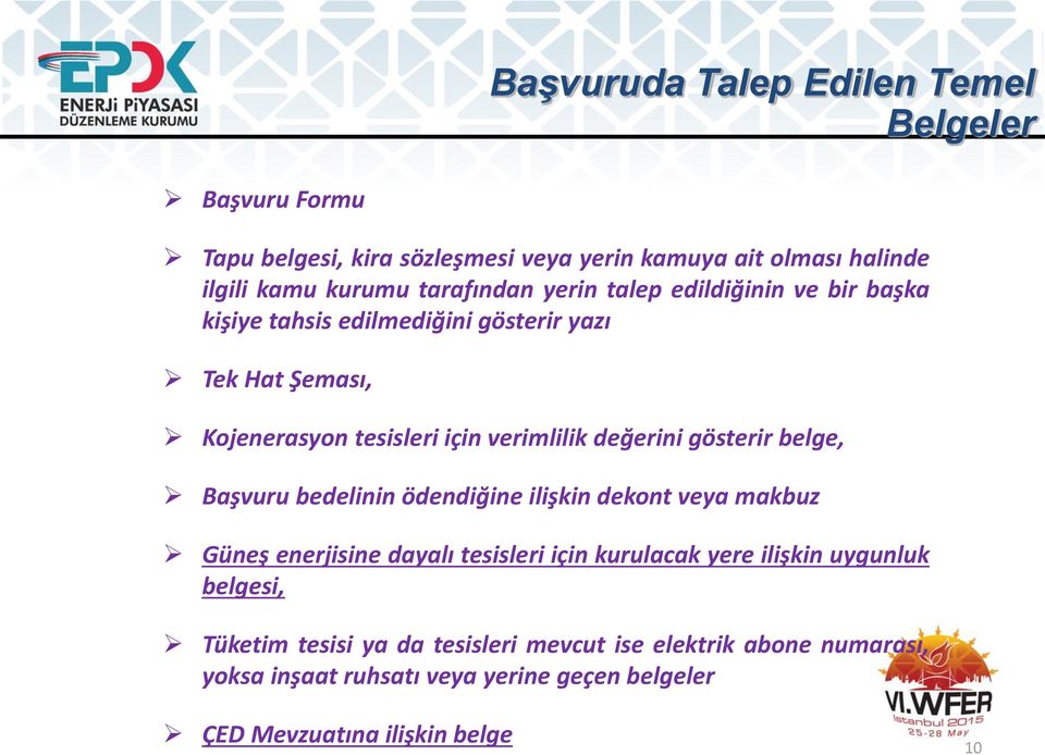 değerini gösterir belge, Başvuru bedelinin ödendiğine ilişkin dekont veya makbuz Güneş enerjisine dayalı tesisleri için kurulacak yere ilişkin