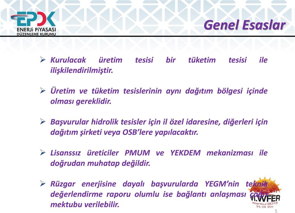 Başvurular hidrolik tesisler için il özel idaresine, diğerleri için dağıtım şirketi veya OSB lere yapılacaktır.