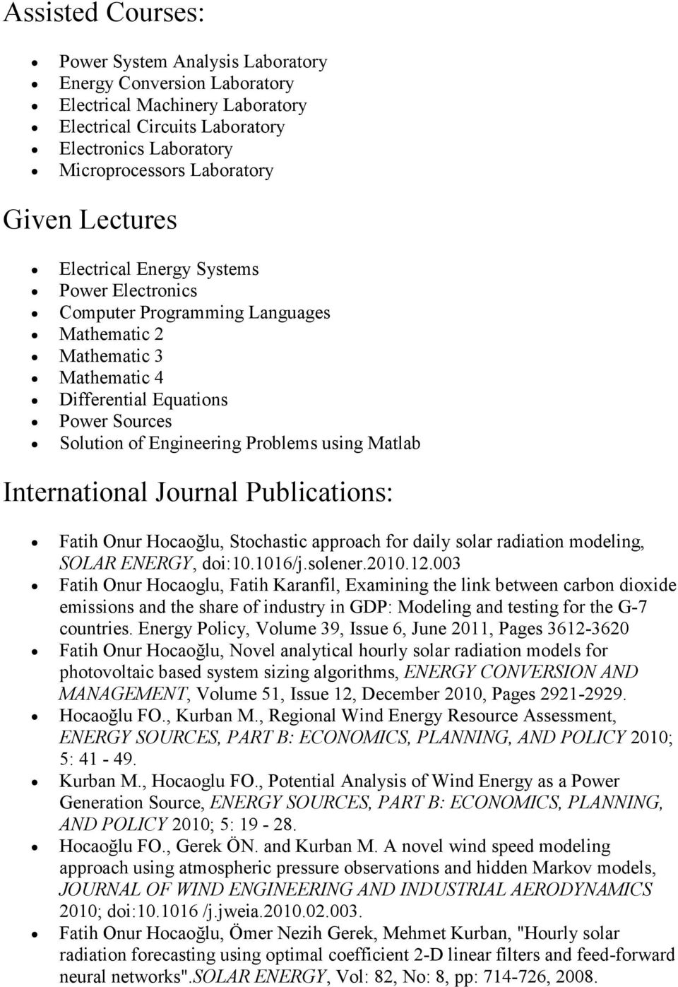 Matlab International Journal Publications: Fatih Onur Hocaoğlu, Stochastic approach for daily solar radiation modeling, SOLAR ENERGY, doi:10.1016/j.solener.2010.12.