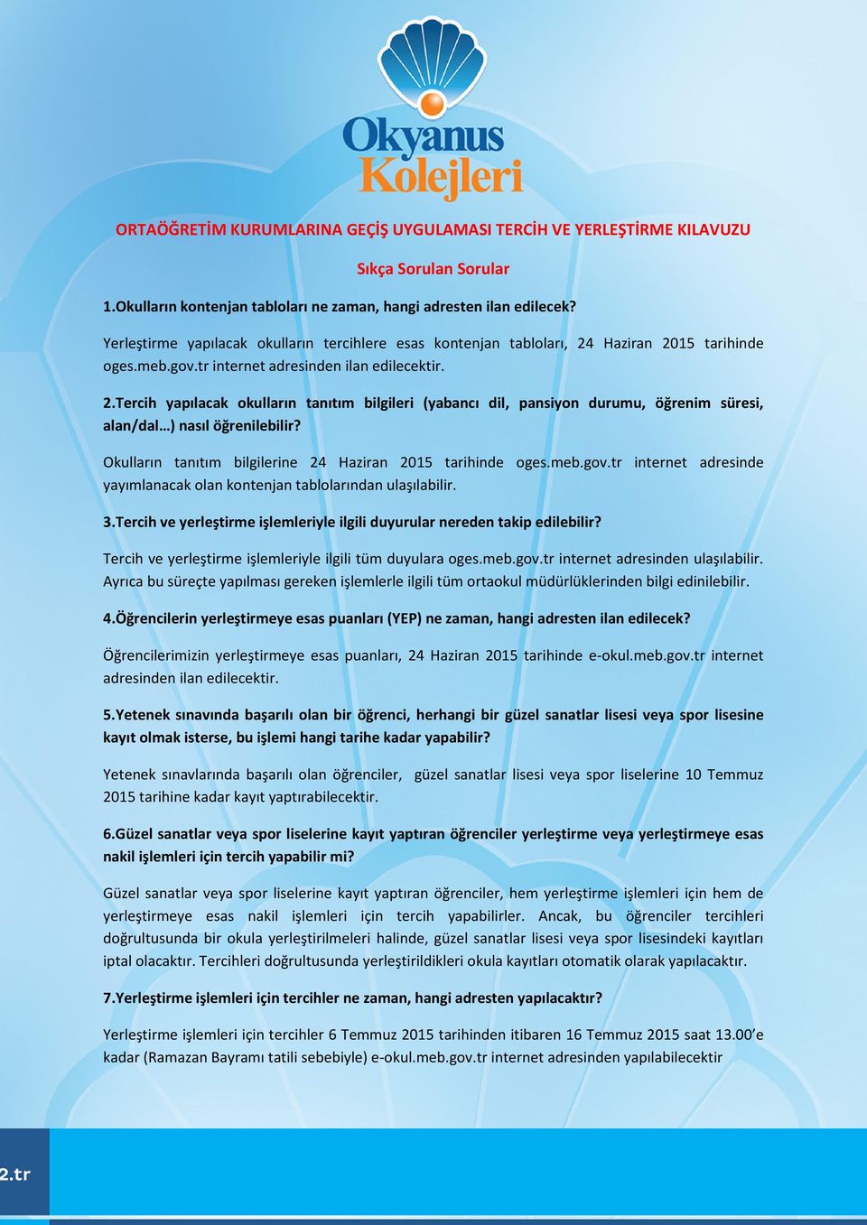 Okulların tanıtım bilgilerine 24 Haziran 2015 tarihinde oges.meb.gov.tr internet adresinde yayımlanacak olan kontenjan tablolarından ulaşılabilir. 3.