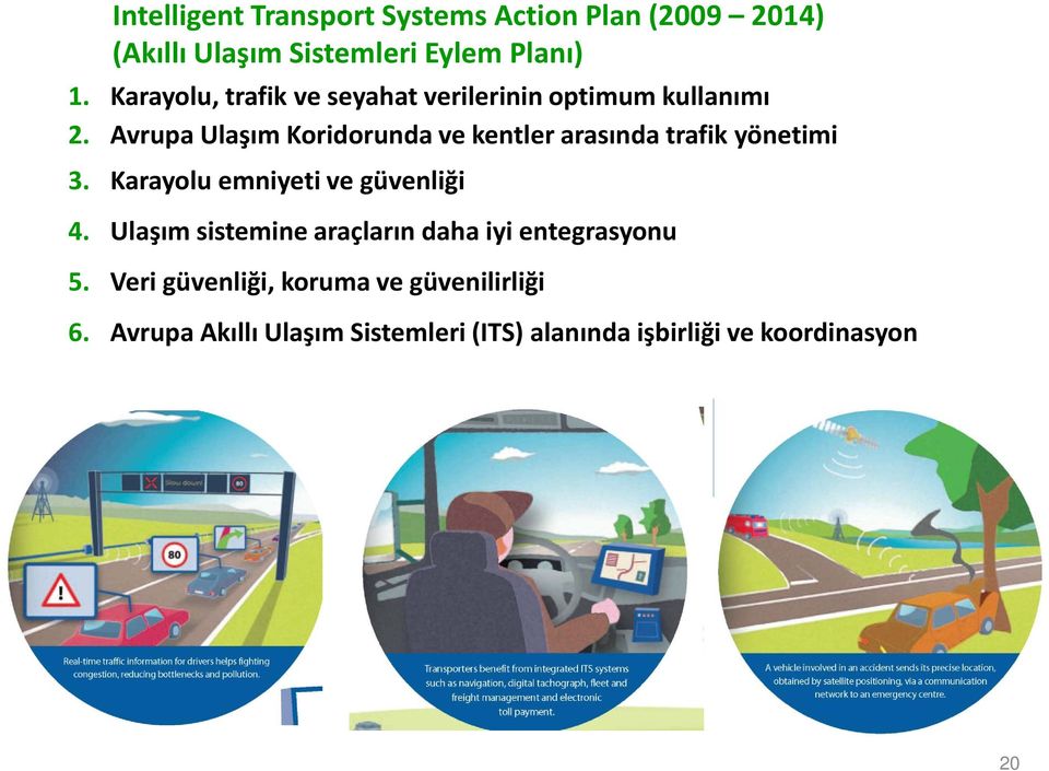 Avrupa Ulaşım Koridorunda ve kentler arasında trafik yönetimi 3. Karayolu emniyeti ve güvenliği 4.