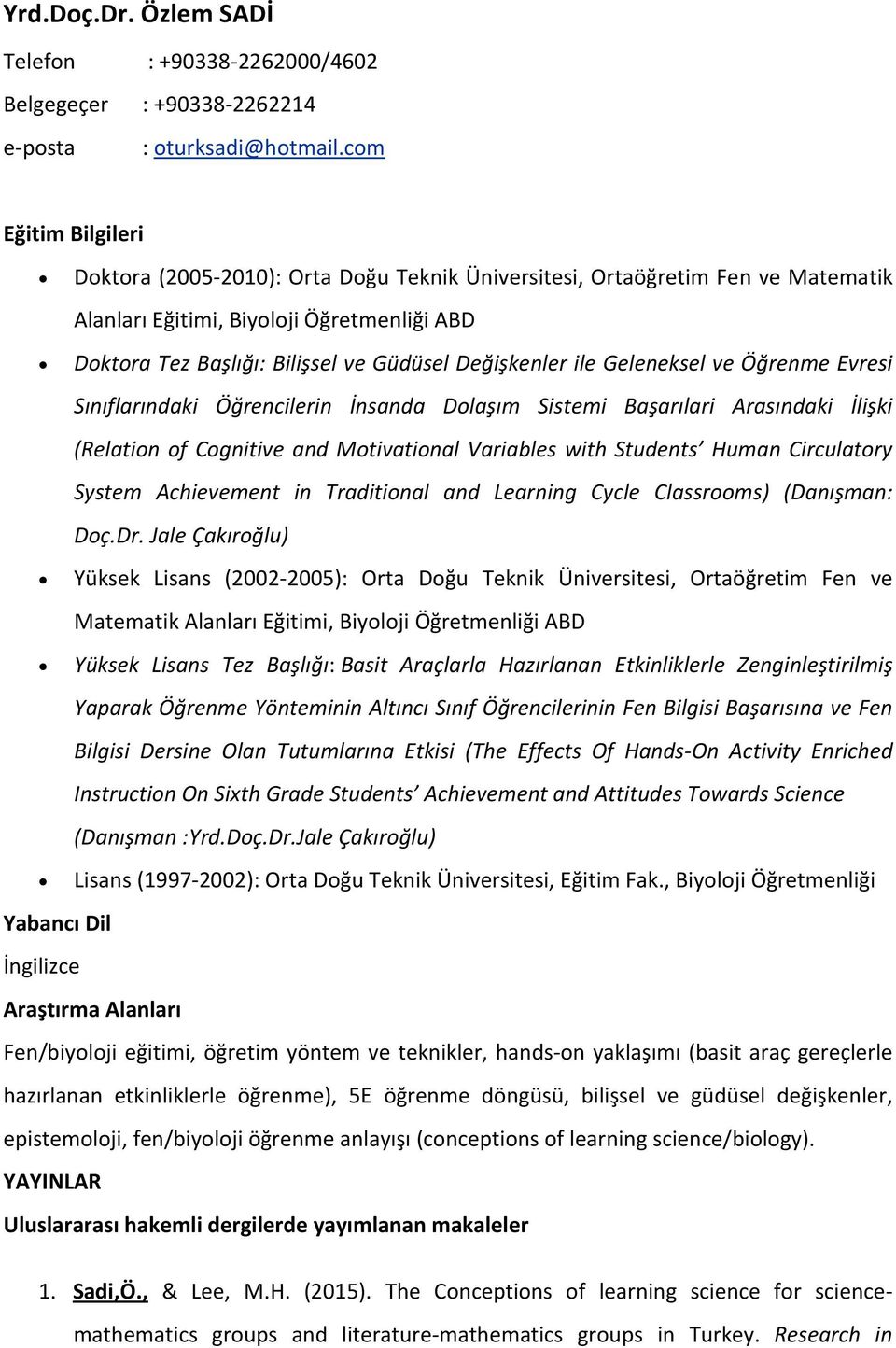 ile Geleneksel ve Öğrenme Evresi Sınıflarındaki Öğrencilerin İnsanda Dolaşım Sistemi Başarılari Arasındaki İlişki (Relation of Cognitive and Motivational Variables with Students Human Circulatory