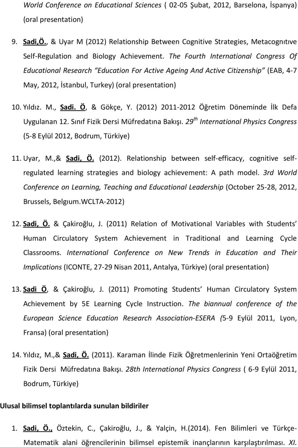 The Fourth International Congress Of Educational Research Education For Active Ageing And Active Citizenship (EAB, 4-7 May, 2012, İstanbul, Turkey) (oral presentation) 10. Yıldız. M., Sadi.