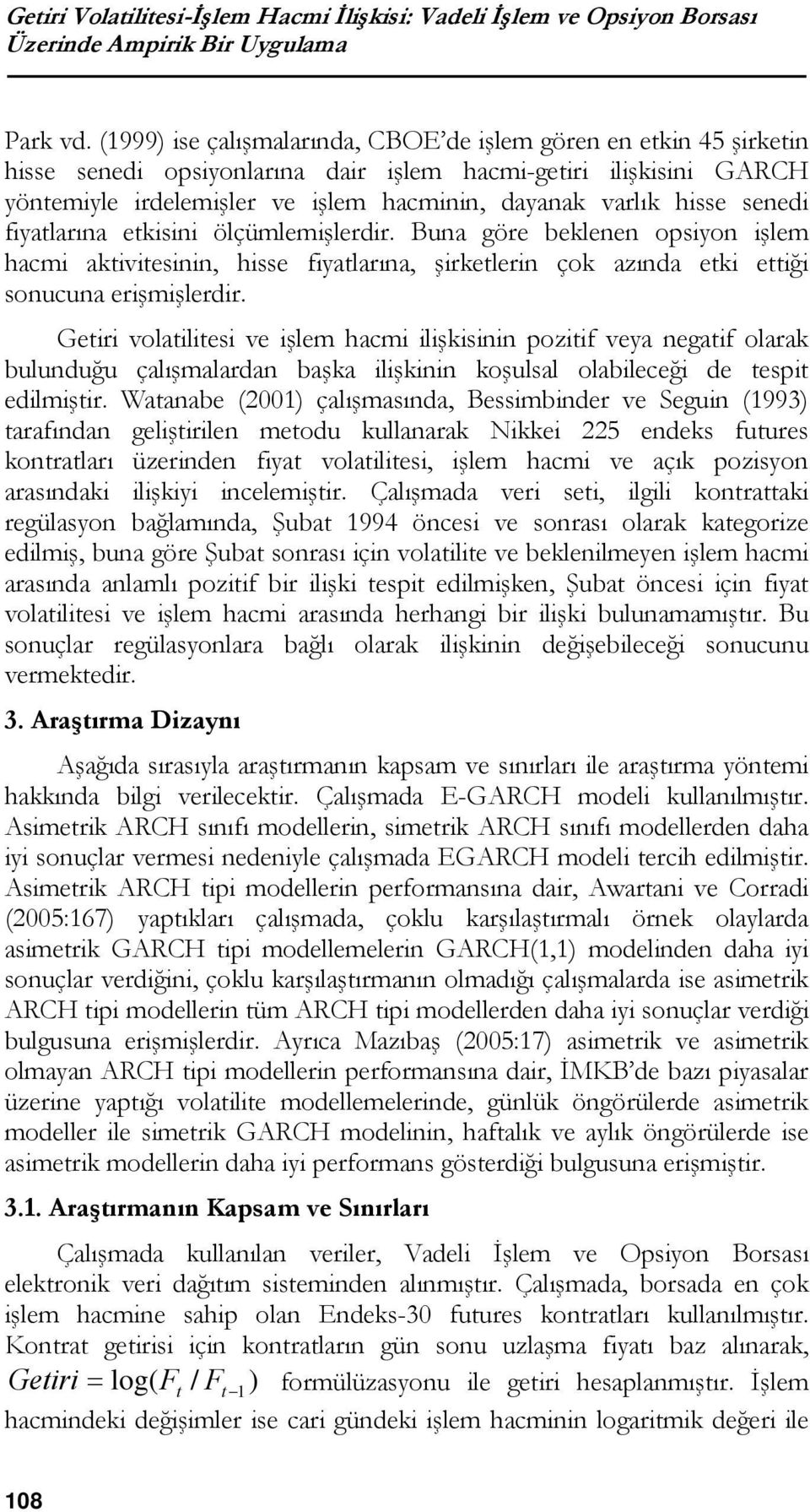 fiytlrın etkisini ölçümlemişlerdir. Bun göre beklenen opsiyon işlem hcmi ktivitesinin, hisse fiytlrın, şirketlerin çok zınd etki ettiği sonucun erişmişlerdir.