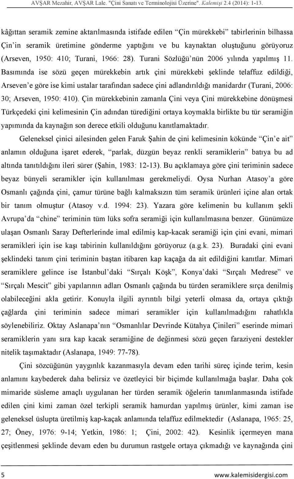 Turani, 1966: 28). Turani Sözlüğü nün 2006 yılında yapılmış 11.