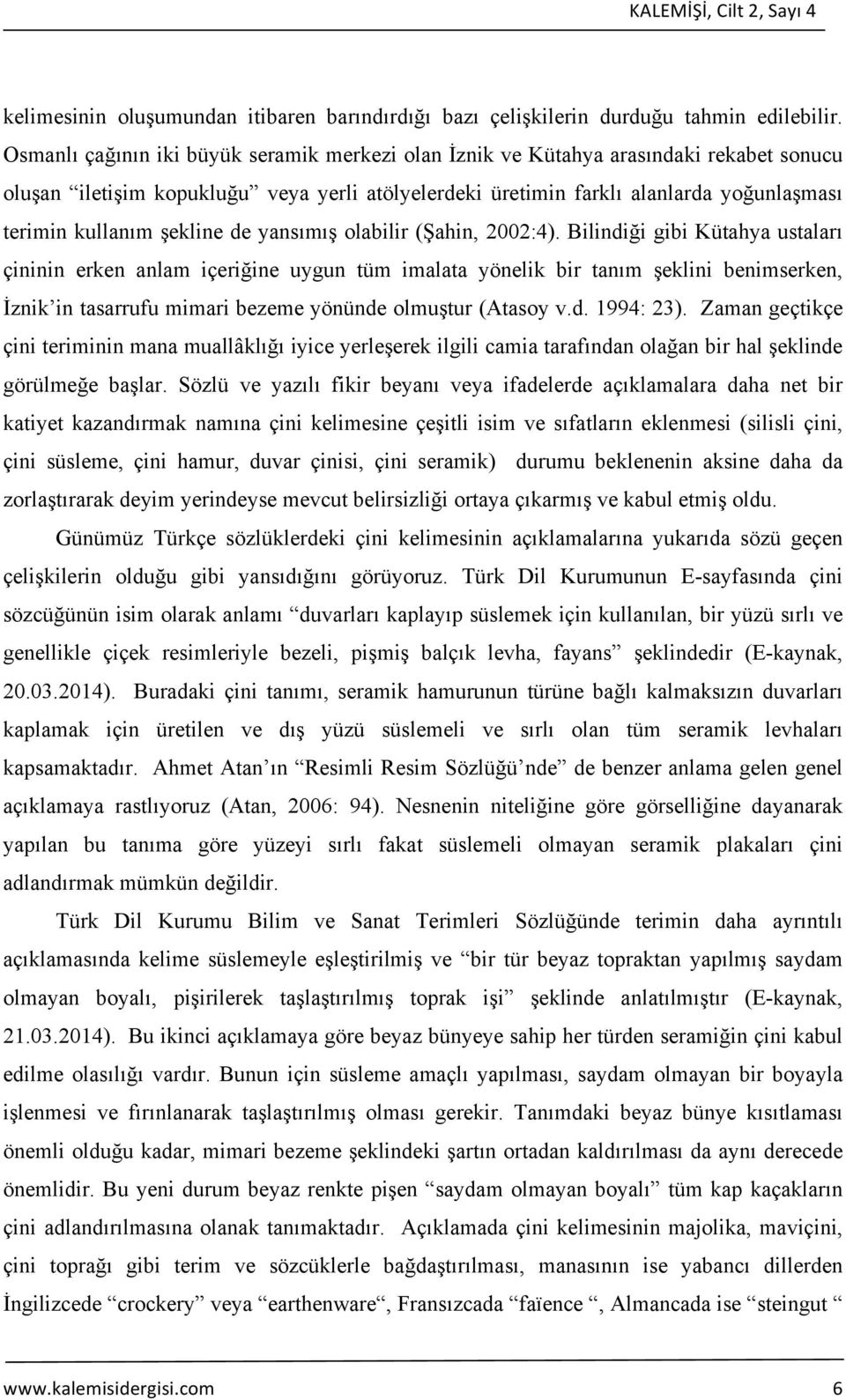 şekline de yansımış olabilir (Şahin, 2002:4).