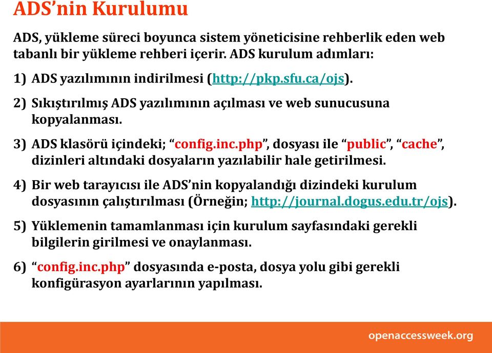 3) ADS klasörü içindeki; config.inc.php, dosyası ile public, cache, dizinleri altındaki dosyaların yazılabilir hale getirilmesi.