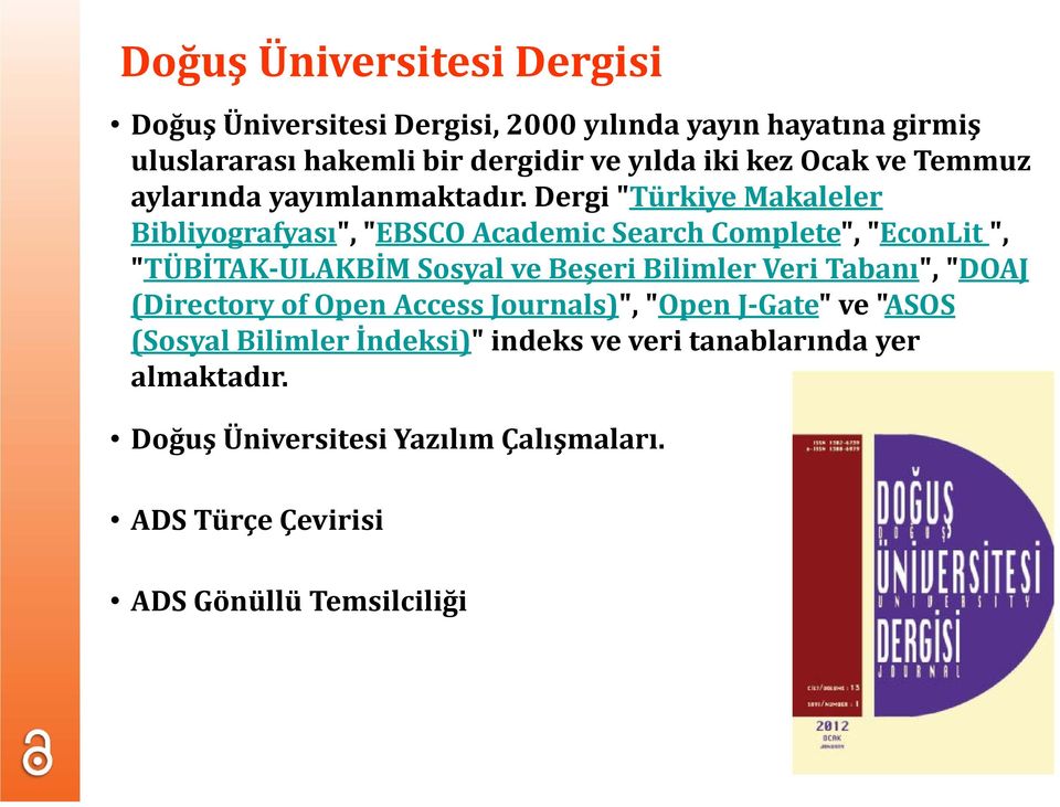 Dergi "Türkiye Makaleler Bibliyografyası", "EBSCO Academic Search Complete", "EconLit ", "TÜBİTAK-ULAKBİM Sosyal ve Beşeri Bilimler Veri