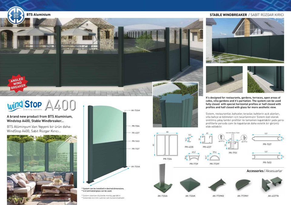 partiation. The system can be used fully closed with special horizontal profiles or half closed with profiles and half closed with glass for more aesthetic view.