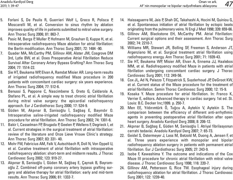 Pasic M, Bergs P, Muller P, Hofmann M, Grauhan O, Kuppe H, et al. Intraoperative radiofrequency Maze ablation for atrial fibrillation: the Berlin modification. Ann Thorac Surg 2001; 72