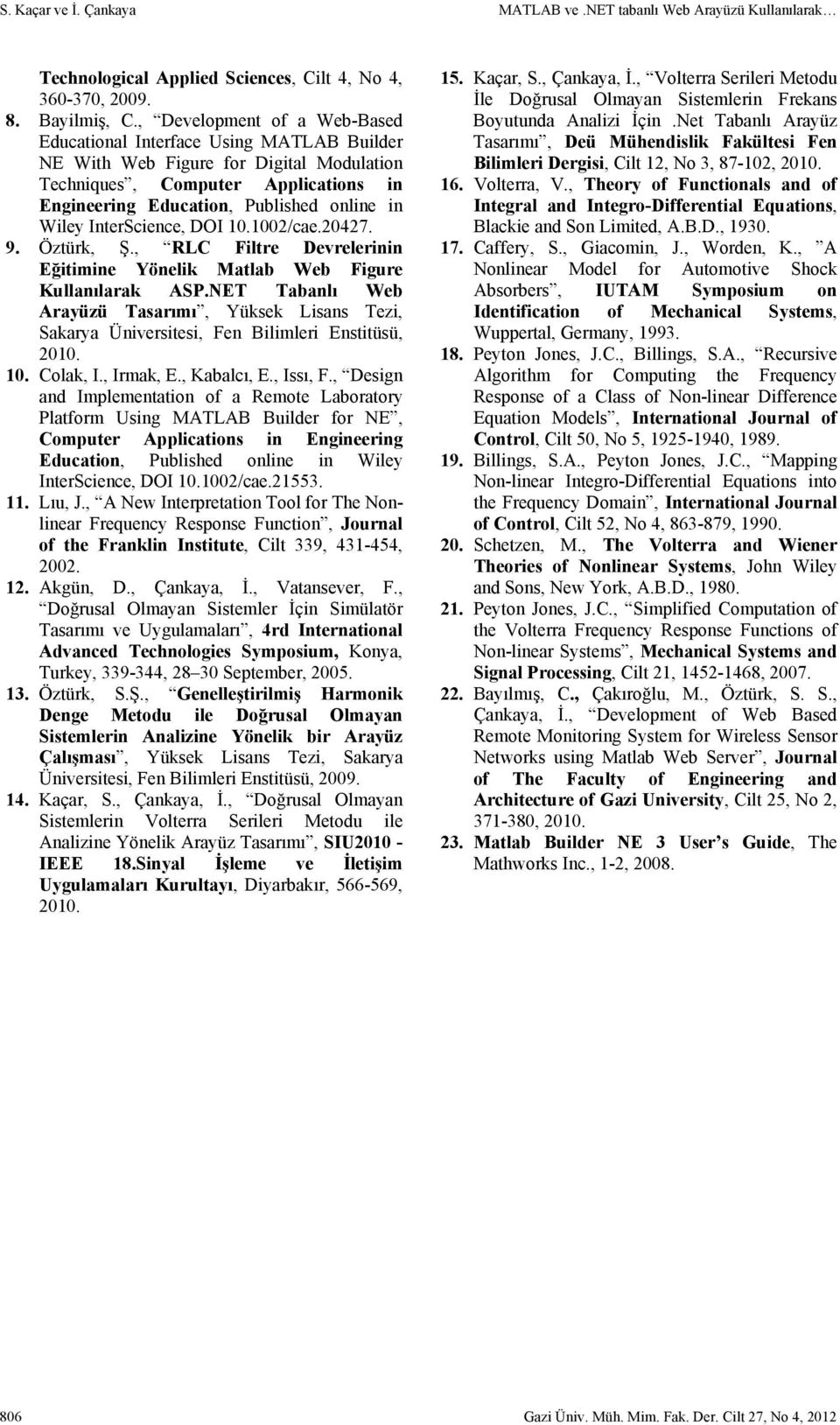 DOI 10.1002/cae.20427. 9. Öztürk, Ş., RLC Filtre Devrelerii Eğitimie Yöelik Matlab Web Figure Kullaılarak ASP.