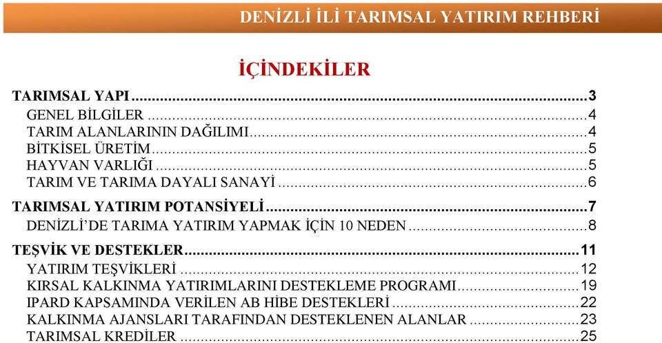 .. 8 TEŞVİK VE DESTEKLER... 11 YATIRIM TEŞVİKLERİ... 12 KIRSAL KALKINMA YATIRIMLARINI DESTEKLEME PROGRAMI.