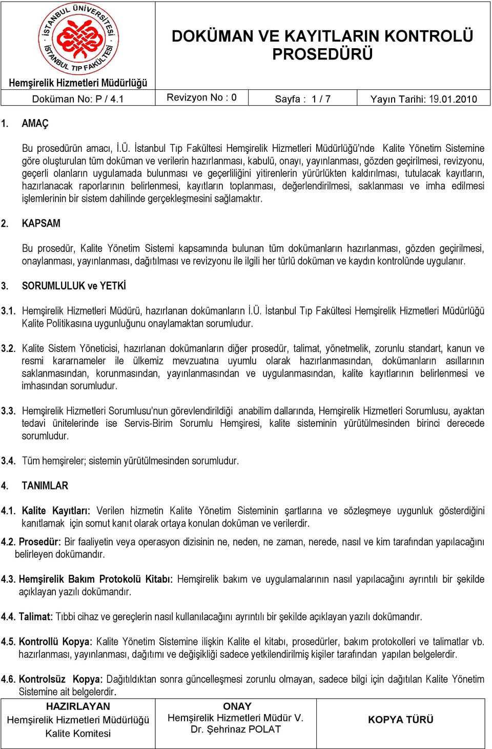 bulunması ve geçerliliğini yitirenlerin yürürlükten kaldırılması, tutulacak kayıtların, hazırlanacak raporlarının belirlenmesi, kayıtların toplanması, değerlendirilmesi, saklanması ve imha edilmesi