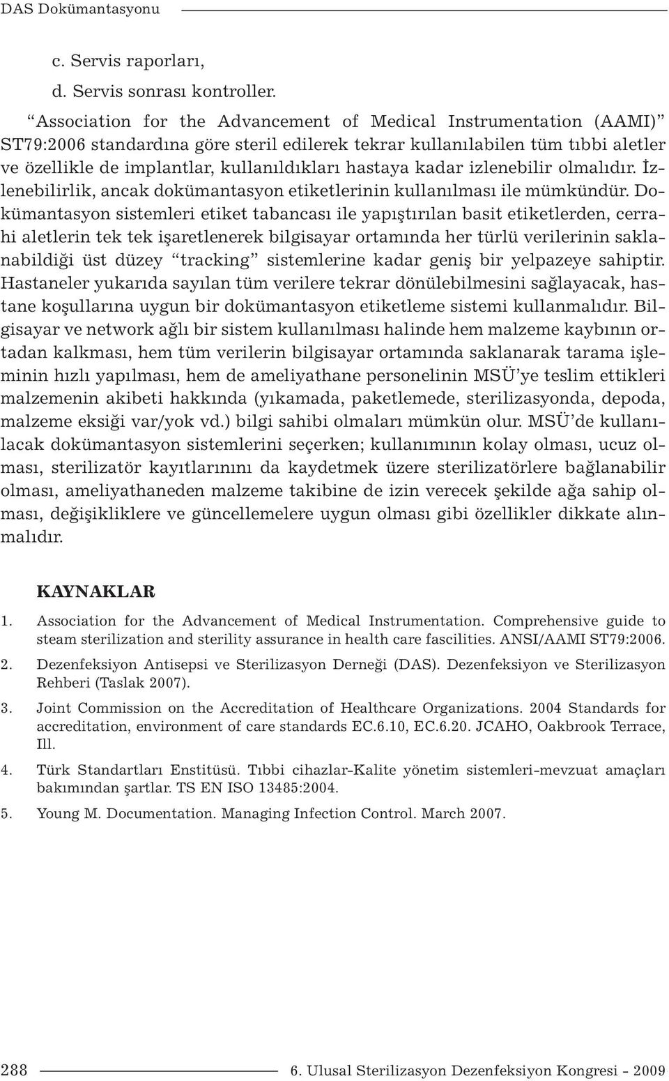 hastaya kadar izlenebilir olmalıdır. İzlenebilirlik, ancak dokümantasyon etiketlerinin kullanılması ile mümkündür.