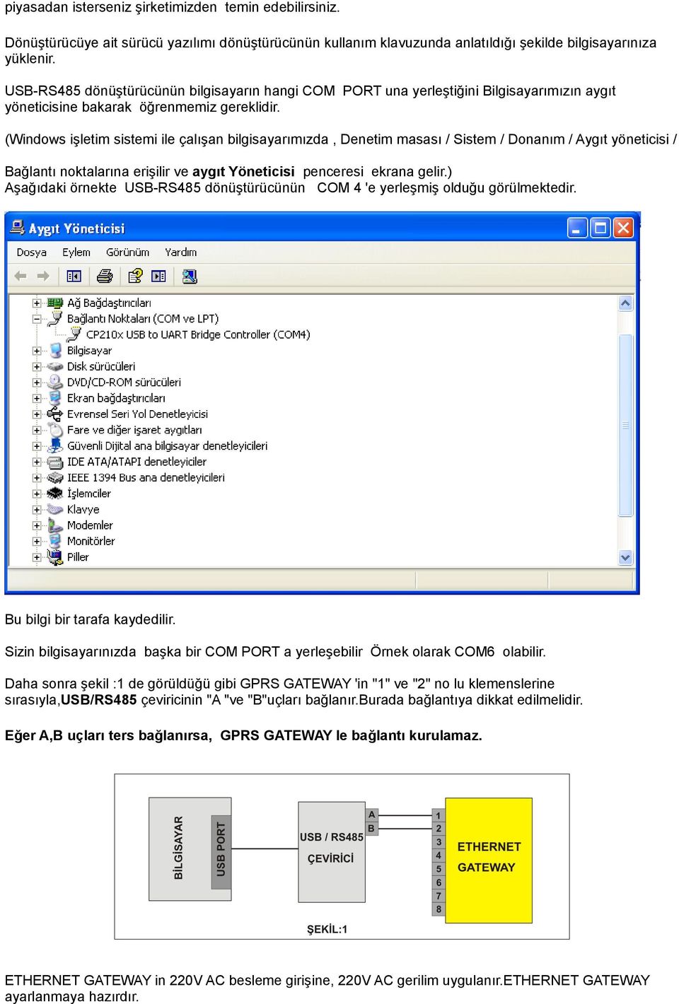 (Windows işletim sistemi ile çalışan bilgisayarımızda, Denetim masası / Sistem / Donanım / Aygıt yöneticisi / Bağlantı noktalarına erişilir ve aygıt Yöneticisi penceresi ekrana gelir.