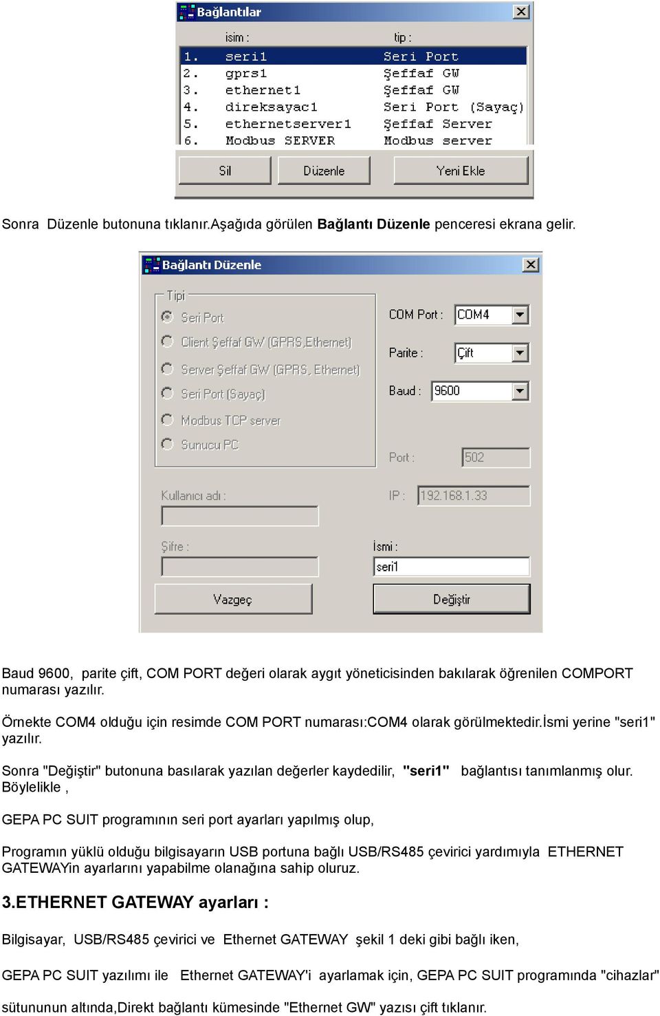 ismi yerine "seri1" yazılır. Sonra "Değiştir" butonuna basılarak yazılan değerler kaydedilir, "seri1" bağlantısı tanımlanmış olur.