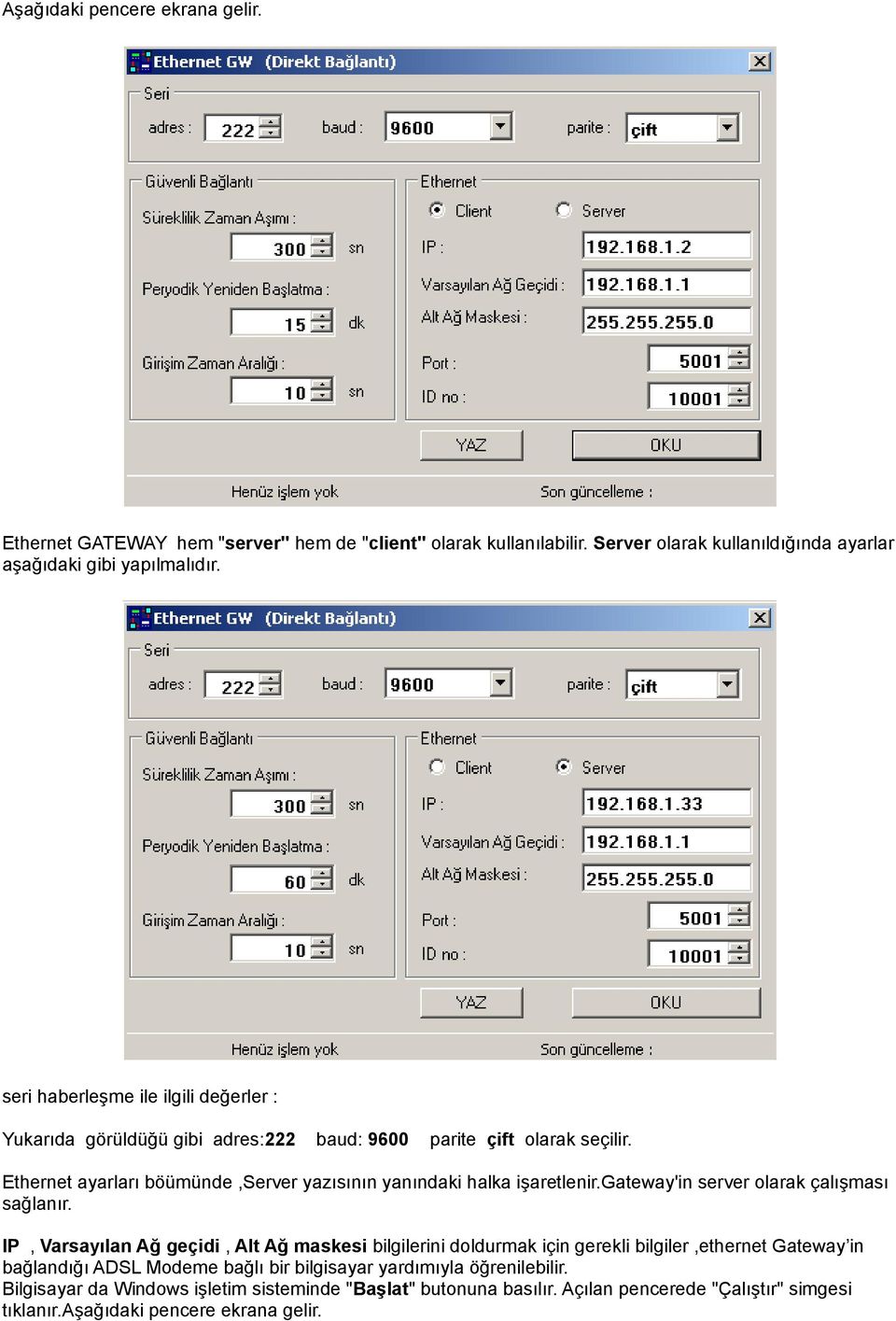 Ethernet ayarları böümünde,server yazısının yanındaki halka işaretlenir.gateway'in server olarak çalışması sağlanır.