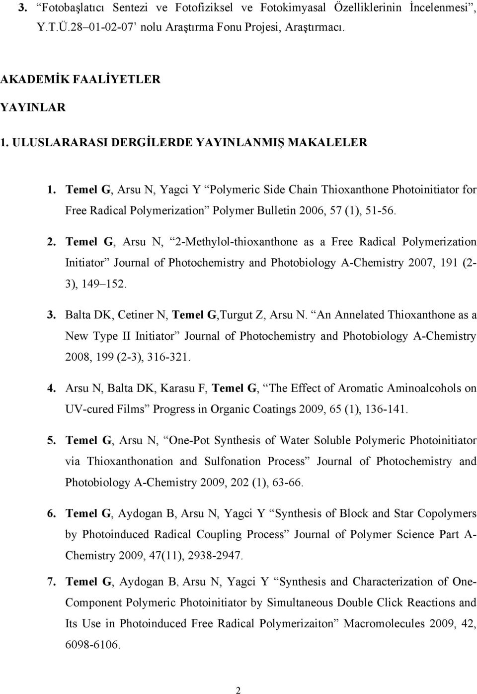 06, 57 (1), 51-56. 2. Temel G, Arsu N, 2-Methylol-thioxanthone as a Free Radical Polymerization Initiator Journal of Photochemistry and Photobiology A-Chemistry 2007, 191 (2-3), 149 152. 3.