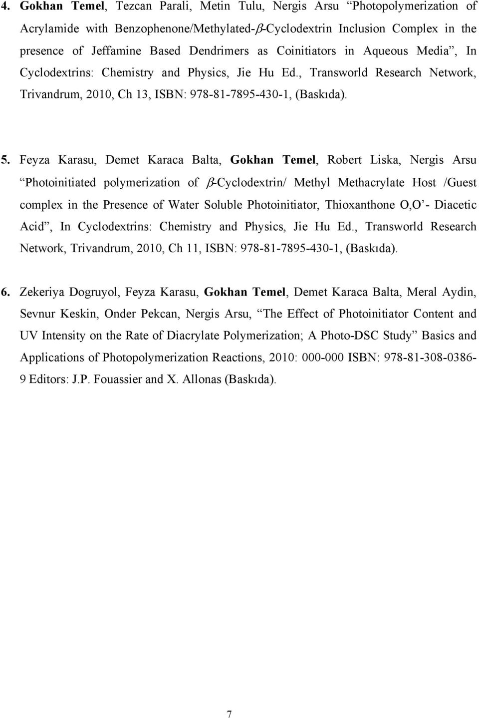 Feyza Karasu, Demet Karaca Balta, Gokhan Temel, Robert Liska, Nergis Arsu Photoinitiated polymerization of -Cyclodextrin/ Methyl Methacrylate Host /Guest complex in the Presence of Water Soluble