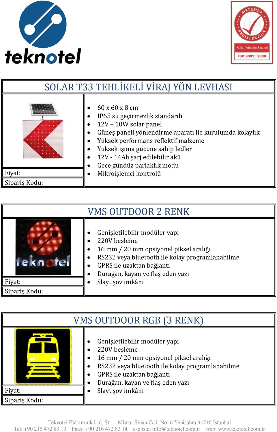 bluetooth ile kolay programlanabilme GPRS ile uzaktan bağlantı Durağan, kayan ve flaş eden yazı Slayt şov imkânı VMS OUTDOOR RGB (3 RENK) Genişletilebilir modüler yapı