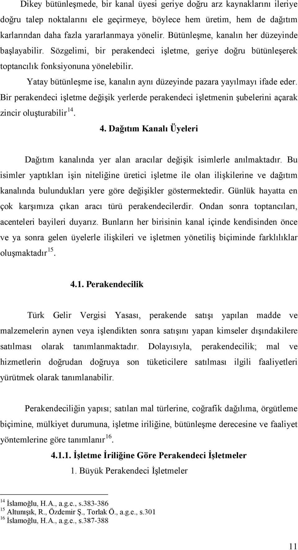 Yatay bütünleşme ise, kanalın aynı düzeyinde pazara yayılmayı ifade eder. Bir perakendeci işletme değişik yerlerde perakendeci işletmenin şubelerini açarak zincir oluşturabilir 14. 4.