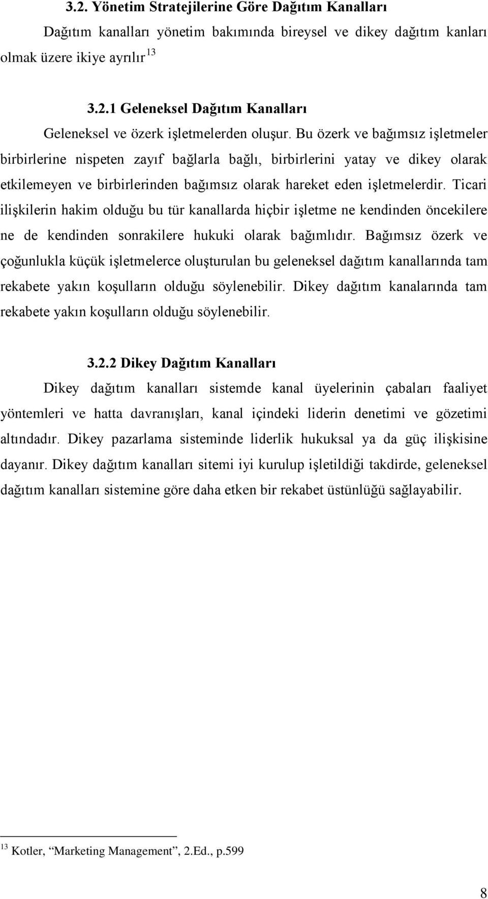 Ticari ilişkilerin hakim olduğu bu tür kanallarda hiçbir işletme ne kendinden öncekilere ne de kendinden sonrakilere hukuki olarak bağımlıdır.