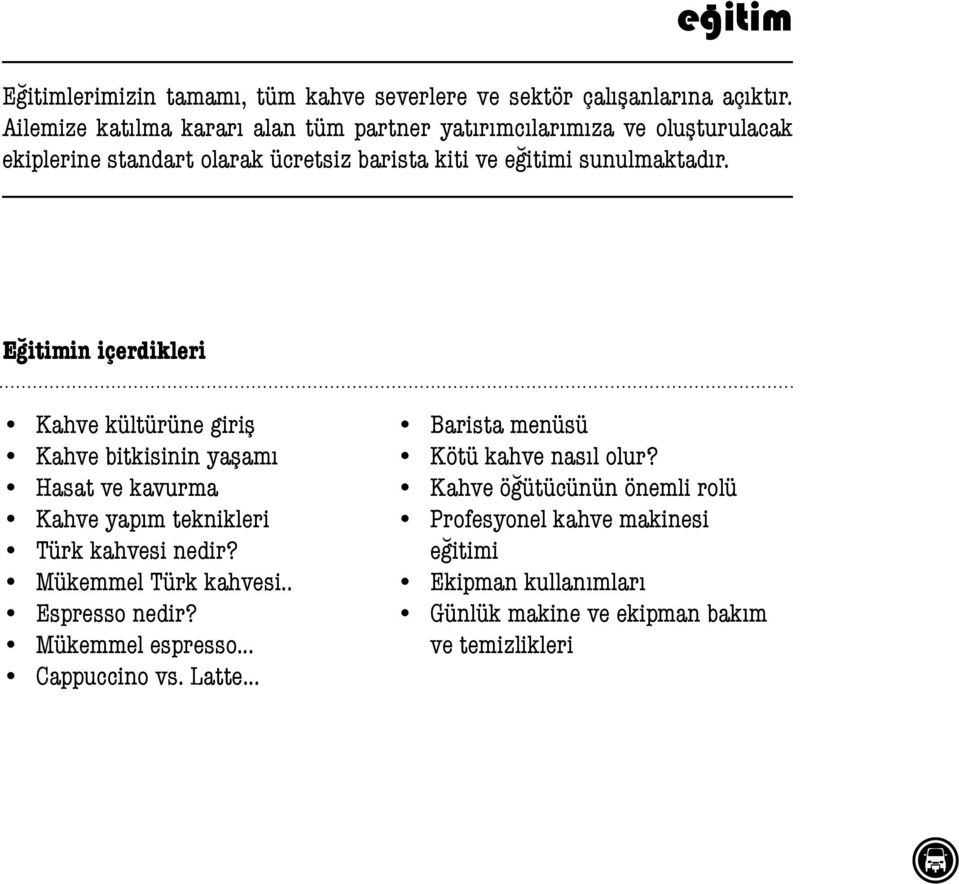 Eğitimin içerdikleri Kahve kültürüne giriş Kahve bitkisinin yaşamı Hasat ve kavurma Kahve yapım teknikleri Türk kahvesi nedir? Mükemmel Türk kahvesi.