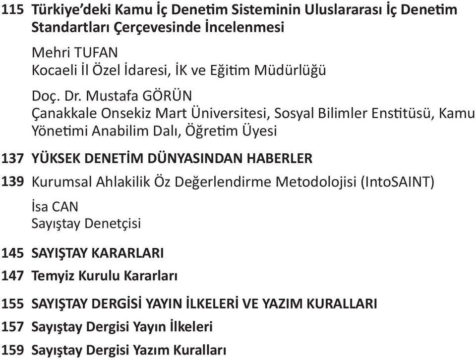 Mustafa GÖRÜN Çanakkale Onsekiz Mart Üniversitesi, Sosyal Bilimler Enstitüsü, Kamu Yönetimi Anabilim Dalı, Öğretim Üyesi 137 YÜKSEK DENETİM DÜNYASINDAN