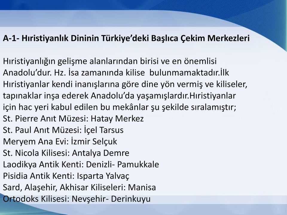 hıristiyanlar için hac yeri kabul edilen bu mekânlar şu şekilde sıralamıştır; St. Pierre Anıt Müzesi: Hatay Merkez St.