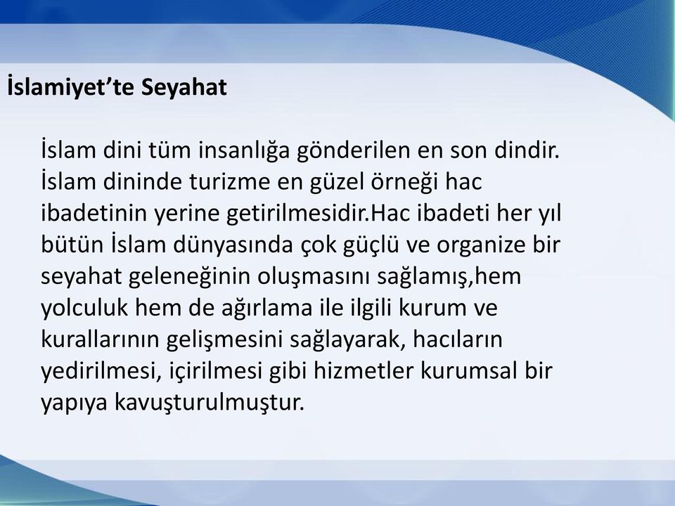 hac ibadeti her yıl bütün İslam dünyasında çok güçlü ve organize bir seyahat geleneğinin oluşmasını