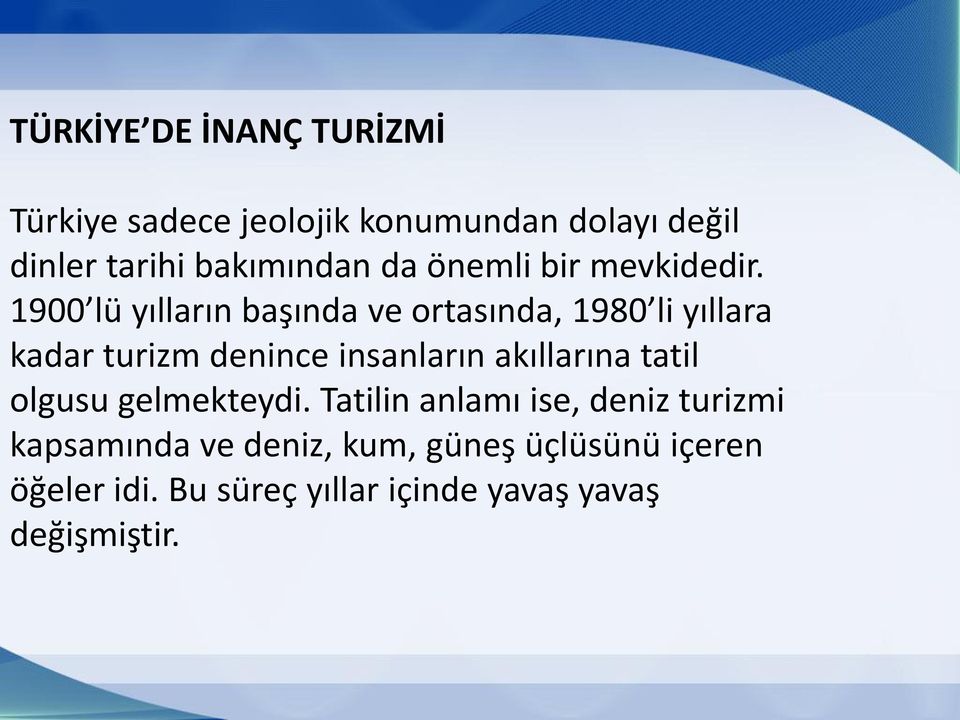 1900 lü yılların başında ve ortasında, 1980 li yıllara kadar turizm denince insanların akıllarına