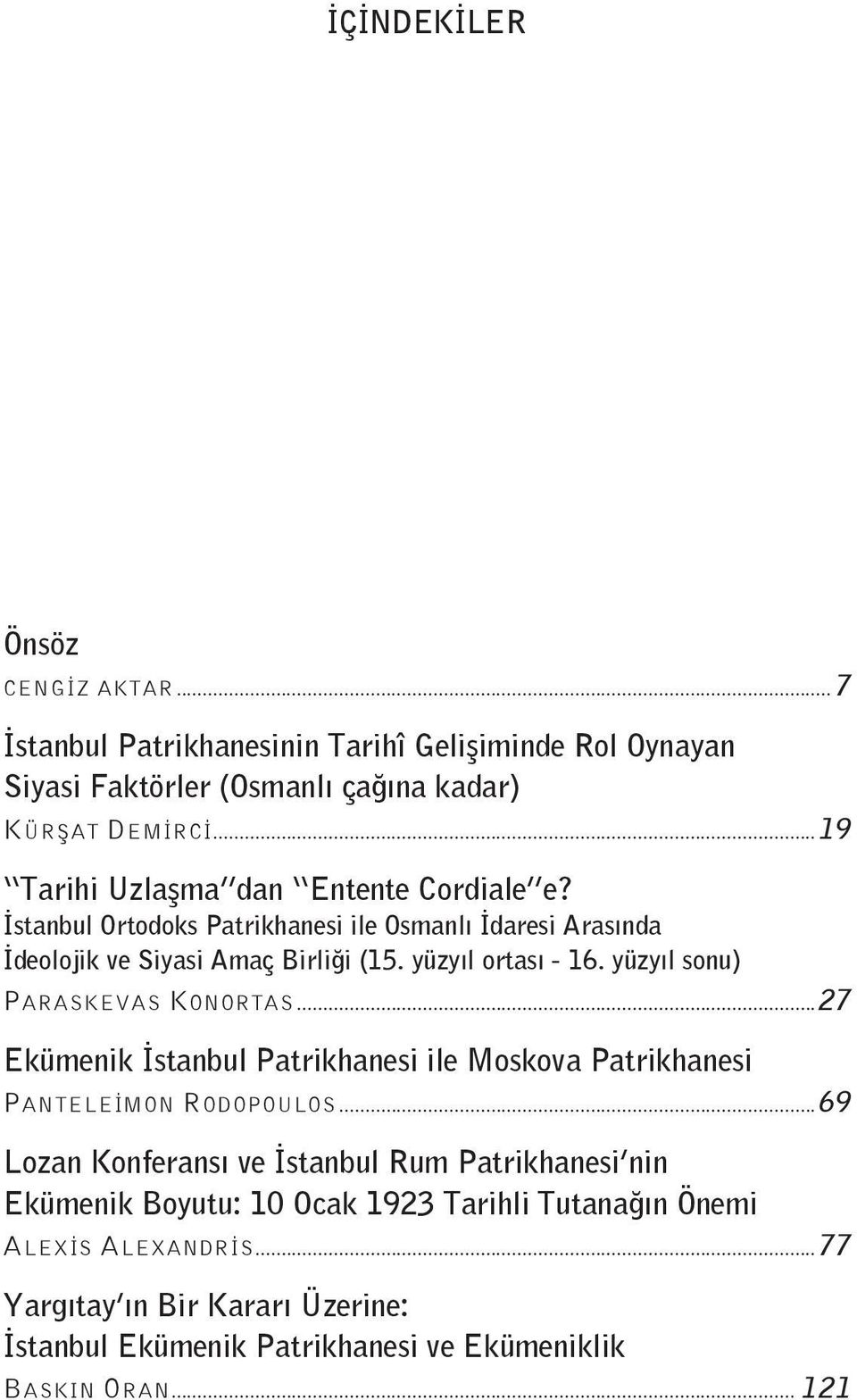 yüzyıl sonu) PARASKEVAS KONORTAS...27 Ekümenik İstanbul Patrikhanesi ile Moskova Patrikhanesi PANTELEİMON RODOPOULOS.