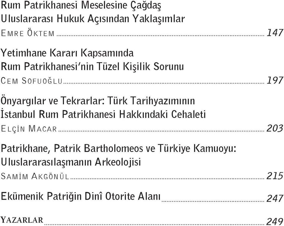 .. 197 Önyargılar ve Tekrarlar: Türk Tarihyazımının İstanbul Rum Patrikhanesi Hakkındaki Cehaleti ELÇİN MACAR.