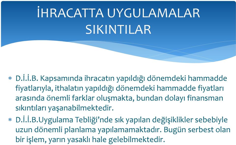 hammadde fiyatları arasında önemli farklar oluşmakta, bundan dolayı finansman sıkıntıları