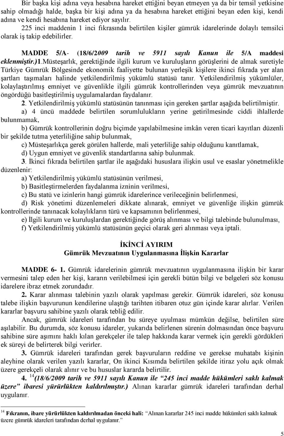 MADDE 5/A- (18/6/2009 tarih ve 5911 sayılı Kanun ile 5/A maddesi eklenmiştir.)1.