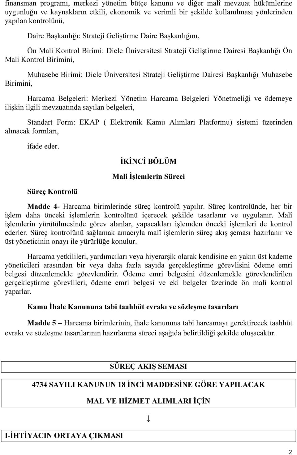 Strateji Geliştirme Dairesi Başkanlığı Muhasebe Birimini, Harcama Belgeleri: Merkezi Yönetim Harcama Belgeleri Yönetmeliği ve ödemeye ilişkin ilgili mevzuatında sayılan belgeleri, Standart Form: EKAP