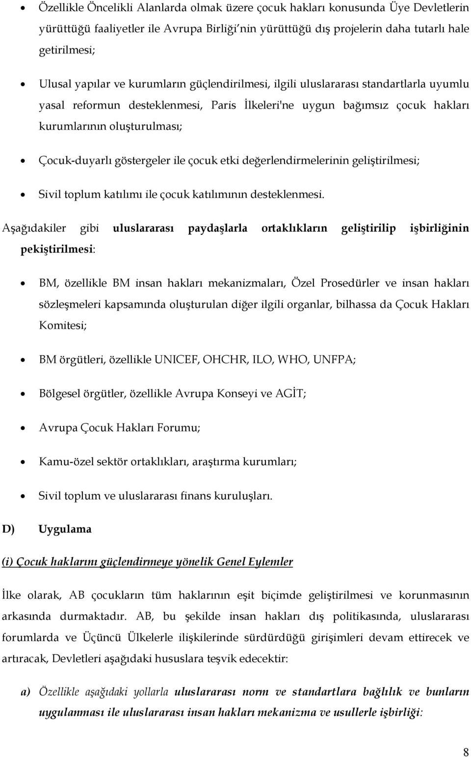 göstergeler ile çocuk etki değerlendirmelerinin geliştirilmesi; Sivil toplum katılımı ile çocuk katılımının desteklenmesi.