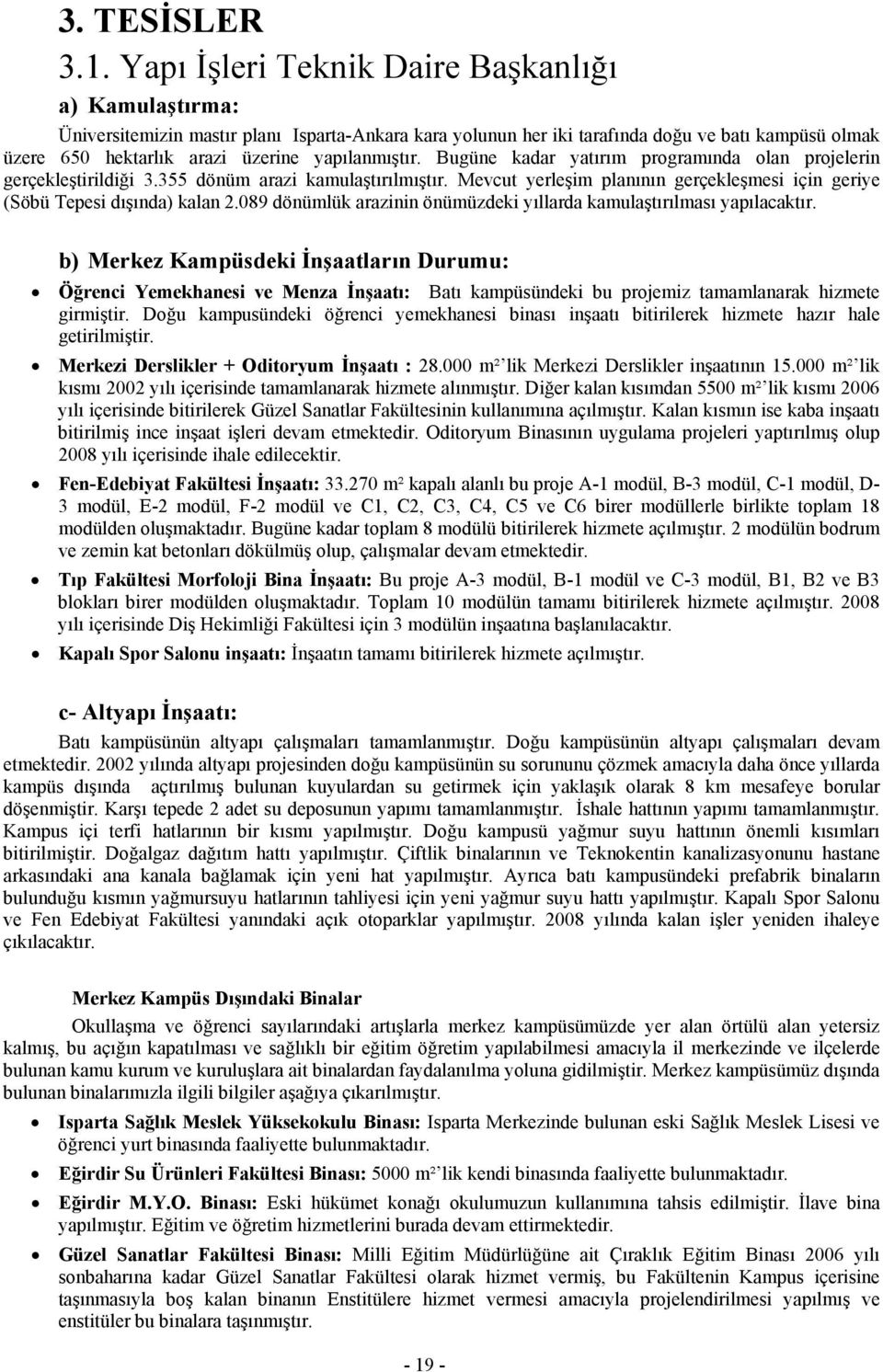 yapılanmıştır. Bugüne kadar yatırım programında olan projelerin gerçekleştirildiği 3.355 dönüm arazi kamulaştırılmıştır.